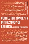 Contested Concepts in the Study of Religion - George D. (York St John University Chryssides ; Dr. Amy R. (Oxford Brookes University Whitehead - 9781350243804