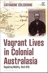 Vagrant Lives in Colonial Australasia - Catharine (University of Newcastle Coleborne - 9781350252721