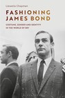 Fashioning James Bond - Llewella (University of East Anglia Chapman - 9781350258488