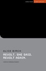 Revolt. She said. Revolt again - Alice (Author) Birch - 9781350264403