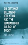 On Distance, Belonging, Isolation and the Quarantined Church of Today - Pablo (McGill University Irizar - 9781350269668