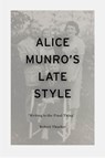 Alice Munro's Late Style - Professor Robert (St. Lawrence University Thacker - 9781350270381