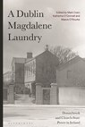 A Dublin Magdalene Laundry - Mark (University College Dublin Coen ; Katherine (University College Dublin O’Donnell ; Maeve (University of Galway O'Rourke - 9781350279049