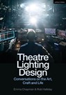 Theatre Lighting Design - Emma (Freelance practitioner) Chapman ; Rob (Freelance practitioner) Halliday - 9781350295926
