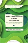 Mexican Philosophy for the 21st Century - Carlos Alberto (San Jose State University Sanchez - 9781350319141