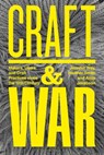 Craft and War - Jennifer (University of North Texas Way ; Heather (Independent Curator Smith ; Alida R. (University of California Jekabson - 9781350345478