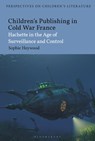 Children’s Publishing in Cold War France - Dr Sophie (Associate Professor Heywood - 9781350361560