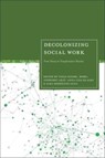 Decolonizing Social Work - Tanja (University of Applied Sciences Wurzburg-Schweinfurt Kleibl ; Robel (Alice Salomon University of Applied Sciences Berlin Afeworki Abay ; Anna-Lisa (Technical University of Applied Sciences Wurzburg-Schweinfurt) Klages - 9781350366459