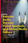 Babylon Berlin, German Visual Spectacle, and Global Media Culture - Hester (Professor of German and Cinema and Media Studies Baer ; Jill (Associate Professor of German Suzanne Smith - 9781350370050