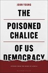 The Poisoned Chalice of US Democracy - John Young - 9781350374584