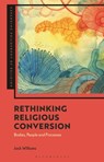 Rethinking Religious Conversion - Jack (Independent Scholar Williams - 9781350383210