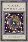 Global Jewish Plays: Five Works by Jewish Playwrights from around the World - Berthe Benichou-Aboulker ; Hana Vazana Grunwald ; Sarah Gabriella Waisvisz ; Philip Ishak Arditti - 9781350383302