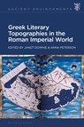 Greek Literary Topographies in the Roman Imperial World - Janet (University of North Carolina at Chapel Hill Downie ; Anna (Penn State University Peterson - 9781350383616