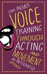 Voice Training Through Acting and Movement - Chris (Guildford School of Acting Palmer - 9781350386341