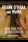 Frank O’Hara and MoMA - Matthew (the University of Hertfordshire Holman - 9781350398634