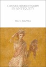 A Cultural History of Tragedy in Antiquity - Emily (University of Pennsylvania Wilson - 9781350416529