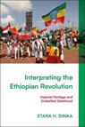 Interpreting the Ethiopian Revolution - Etana H. (James Madison University Dinka - 9781350434974