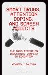 Smart Drugs, Attention Doping, and Screen Addicts - Kenneth J. (University of Illinois Chicago Saltman - 9781350440005