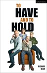 To Have and To Hold - Richard (Author) Bean - 9781350448544