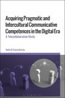 Acquiring Pragmatic and Intercultural Communicative Competences in the Digital Era - Sofia Di (Polytechnic University of Madrid Sarno-Garcia - 9781350454347