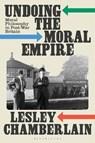 Undoing the Moral Empire - Lesley Chamberlain - 9781350457744