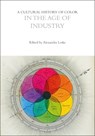 A Cultural History of Color in the Age of Industry - Alexandra (Royal Pavilion and Museums Loske - 9781350460201