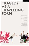 Tragedy as a Travelling Form - Dr Philipp (University of Konstanz Lammers ; Prof. Dr. Juliane (University of Konstanz Vogel ; Professor Dr. Christina (University of Konstanz Wald - 9781350466364
