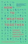 How to Weather Together - Dr Astrida (University of Sydney Neimanis ; Dr Jennifer Mae (New York University Hamilton - 9781350467491
