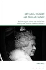 Nostalgia, Religion and Popular Culture - Chris (University of Kent Deacy - 9781350496613