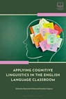 Applying Cognitive Linguistics in the English Language Classroom - Dr Benjamin (Saint Michael's College White ; Dr Natalia (George Washington University Dolgova - 9781350498723