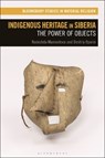 Indigenous Heritage in Siberia - Dr Nadezhda (University of Birmingham Mamontova ; Dr Dmitriy (University of Bordeaux Oparin - 9781350507166