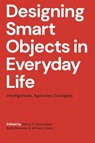 Designing Smart Objects in Everyday Life - Marco C. (Delft University of Technology Rozendaal ; Betti (Central Saint Martins Marenko ; William (Simon Fraser University Odom - 9781350514164