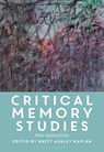 Critical Memory Studies - Brett Ashley (University of Illinois Kaplan - 9781350519701
