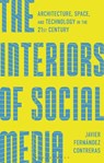 The Interiors of Social Media - Dr Javier Fernandez (HEAD – Geneve Contreras - 9781350537439