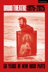 Druid Theatre 1975-2025 - Patrick (University of Galway Lonergan ; Dr Barry (University of Galway Houlihan ; Dr Mairead Ni Chroinin - 9781350542563