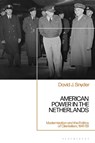 American Power in the Netherlands - Dr David J. (Independent Scholar Snyder - 9781350545458