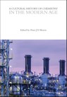 A Cultural History of Chemistry in the Modern Age - Peter J. T. (University College London Morris - 9781350552197