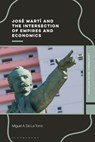 Jose Marti and the Intersection of Empires and Economics - Miguel A. De La (Iliff School of Theology Torre - 9781350556669