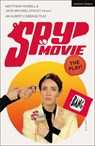 Spy Movie: The Play! - Jack Michael Stacey ; Matthew Howell - 9781350586000