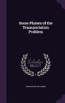 Some Phases of the Transportation Problem - Francis Bacon James - 9781356510047