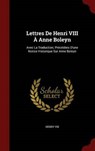 Lettres de Henri VIII a Anne Boleyn - VIII,  Henry - 9781359868206