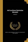 AD LUCILIUM EPISTULAE MORALES - GUMMERE,  Richard Mott 1883 ; Seneca, Lucius Annaeus Ca 4. B. C. -65 a - 9781360119779
