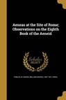 AENEAS AT THE SITE OF ROME OBS - W. Warde (William Warde) 1847-1 Fowler ; Virgil - 9781360134598