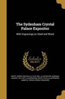 SYDENHAM CRYSTAL PALACE EXPOSI - ROFFE,  Edwin Engraver ; Artlett, Richard Austin ; Mote, William Henry Active - 9781363112111