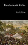Hardtack and Coffee - John D. Billings - 9781365030000