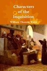 Characters of the Inquisition - William Thomas Walsh - 9781365203411