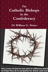 The Catholic Bishops in the Confederacy - PETERS,  William - 9781365219566