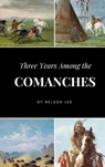 Three Years Among the Comanches - Nelson Lee - 9781365707032