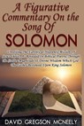 A Figurative Commentary On the Song Of Solomon - David McNeely - 9781365778131