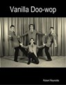 Vanilla Doo-wop - Robert F. Reynolds - 9781365806452